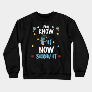 You Know It Now Show It, Testing Day Teacher, Graduation, We Out Teachers, Teacher Life, Teacher Summer Crewneck Sweatshirt